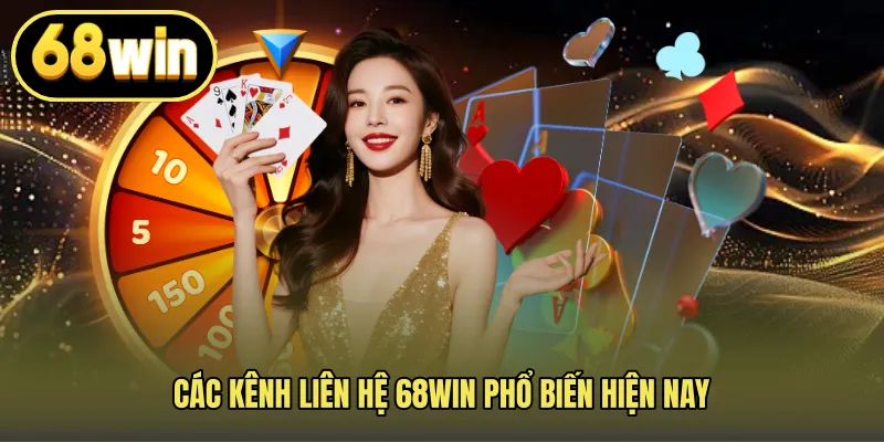 Các kênh Liên hệ 68WIN phổ biến hiện nay
