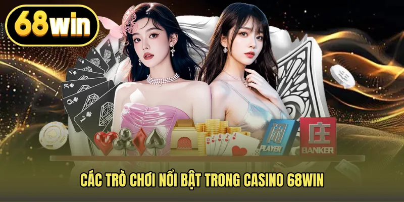 Các trò chơi nổi bật trong casino 68WIN