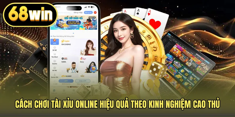 Cách Chơi Tài Xỉu Online Hiệu Quả Theo Kinh Nghiệm Cao Thủ