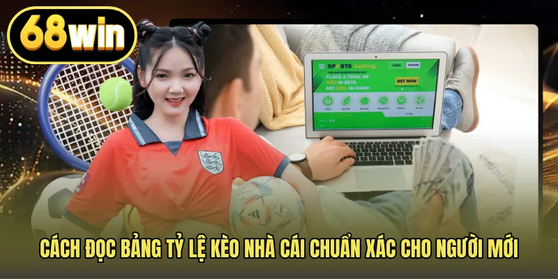 Cách đọc bảng Tỷ lệ kèo nhà cái chuẩn xác cho người mới
