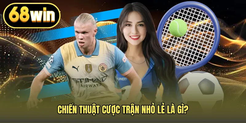 Chiến thuật cược trận nhỏ lẻ là gì?