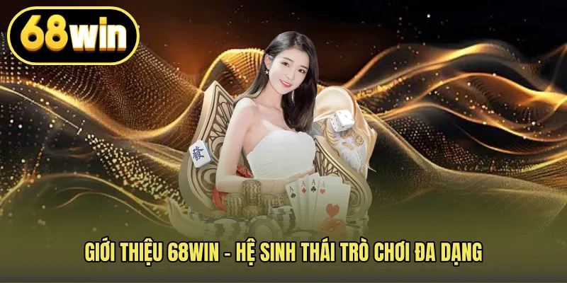 Giới thiệu 68WIN – Hệ sinh thái trò chơi đa dạng