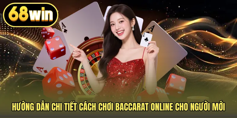 Hướng dẫn chi tiết cách chơi baccarat online cho người mới