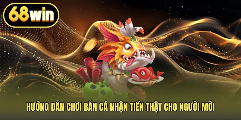 Hướng dẫn chơi bắn cá nhận tiền thật cho người mới