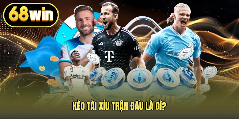 Kèo tài xỉu trận đấu là gì