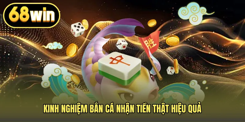 Kinh nghiệm bắn cá nhận tiền thật hiệu quả