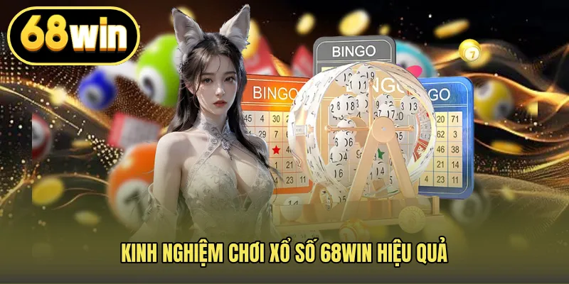 Kinh nghiệm chơi xổ số 68WIN hiệu quả