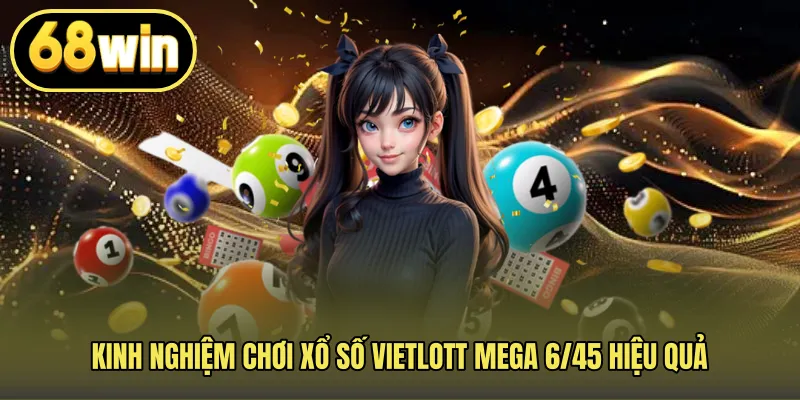 Kinh nghiệm chơi Xổ số Vietlott Mega 6/45 hiệu quả
