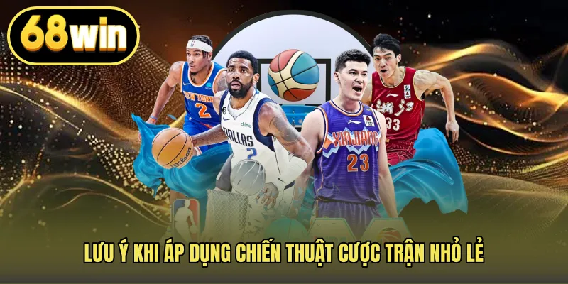 Lưu ý khi áp dụng chiến thuật cược trận nhỏ lẻ
