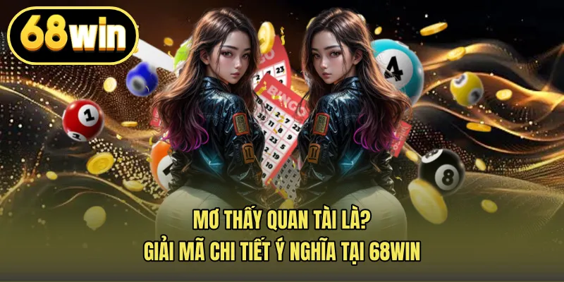 Mơ Thấy Quan Tài Là? Giải Mã Chi Tiết Ý Nghĩa Tại 68win