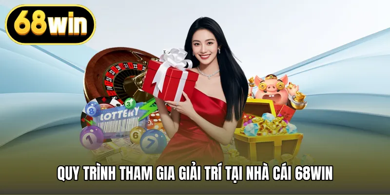 Quy trình tham gia giải trí tại nhà cái 68WIN
